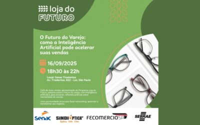 SindiópticaSP promove evento “Loja do Futuro” em parceria com Sebrae, FecomercioSP e Senac