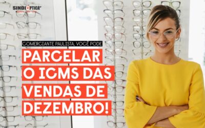 Pleito da FecomercioSP e do SindiópticaSP atendido: varejo paulista pode parcelar o ICMS das vendas de dezembro em até duas vezes