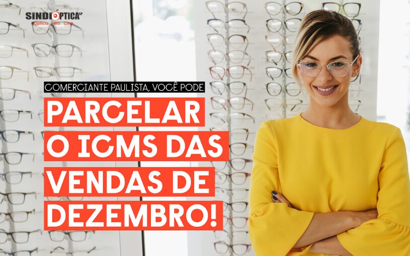 Pleito da FecomercioSP e do SindiópticaSP atendido: varejo paulista pode parcelar o ICMS das vendas de dezembro em até duas vezes