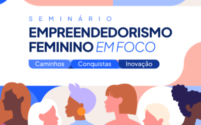 Seminário Empreendedorismo Feminino em Foco – Caminhos, Conquistas e Inovação